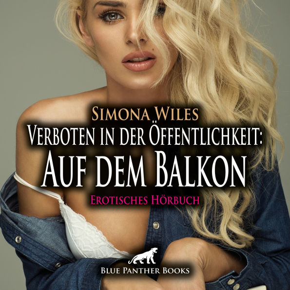 Verboten in der Öffentlichkeit: Auf dem Balkon / Erotik Audio Story / Erotisches Hörbuch: Der neue Nachbar von dem sie ihre Augen nicht lassen konnte ...