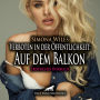 Verboten in der Öffentlichkeit: Auf dem Balkon / Erotik Audio Story / Erotisches Hörbuch: Der neue Nachbar von dem sie ihre Augen nicht lassen konnte ...