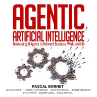 Agentic Artificial Intelligence: Harnessing AI Agents to Reinvent Business, Work, and Life