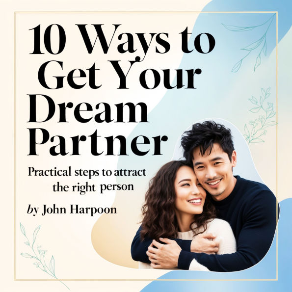 10 Ways to Get Your Dream Partner Practical Steps to Attract the Right