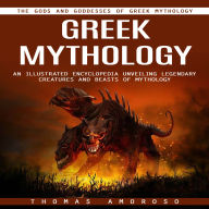 Greek Mythology: The Gods and Goddesses of Greek Mythology (An Illustrated Encyclopedia Unveiling Legendary Creatures and Beasts of Mythology)