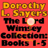 The Lord Peter Wimsey Collection: Books 1-5: Whose Body?; Clouds of Witness; Unnatural Death; Lord Peter Views the Body; The Unpleasantness at the Bellona Club