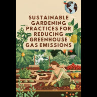Sustainable Gardening Practices for Reducing Greenhouse Gas Emissions