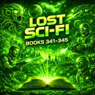 Lost Sci-Fi Books 341 thru 345 - Five Vintage Sci-Fi Short Stories from the 1930s, 40s, 50s and 60s