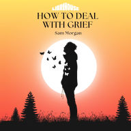 How to Deal with Grief