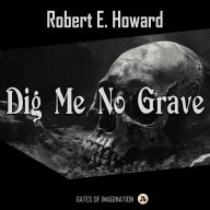 Dig Me No Grave