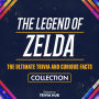 Legend Of Zelda, The - The Ultimate Trivia And Curious Facts Collection