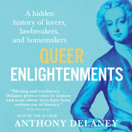 Queer Enlightenments: Hidden History of Lovers, Lawbreakers, and Homemakers