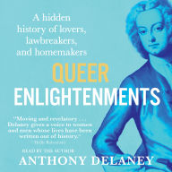 Queer Enlightenments: Hidden History of Lovers, Lawbreakers, and Homemakers