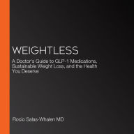 Weightless: A Doctor's Guide to GLP-1 Medications, Sustainable Weight Loss, and the Health You Deserve