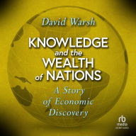 Knowledge and the Wealth of Nations: A Story of Economic Discovery