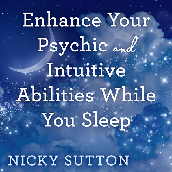 Enhance Your Psychic & Intuitive Abilities While You Sleep