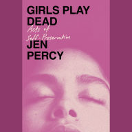 Girls Play Dead: Acts of Self-Preservation