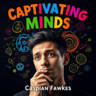 Captivating Minds: Secrets to Engage Readers Instantly: 