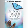 I'm Sorry, I Love You, Goodbye: Harvesting the Sacred Gifts of the Final Days