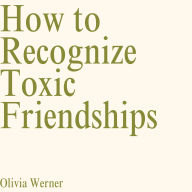 How to Recognize Toxic Friendships