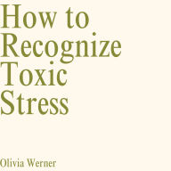 How to Recognize Toxic Stress