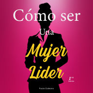 Cómo ser una Mujer Lider