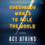 Everybody Wants to Rule the World: A Novel