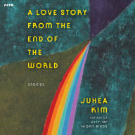 A Love Story from the End of the World: Stories