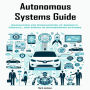 Autonomous Systems Guide: Navigating the Complexities of Security, Privacy, and Ethics in Autonomous Systems