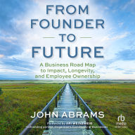 Free ebook bestsellers downloads From Founder to Future: A Business Roadmap to Impact, Longevity, and Employee Ownership MOBI iBook (English literature) 9781523006830 by John Abrams, Ari Weinzweig
