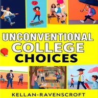 Unconventional College Choices: Transform Your Future with Surprising Secrets: 