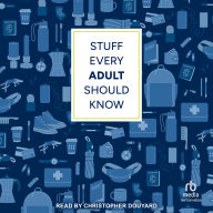 Stuff Every Adult Should Know: A Pocket-Sized Guide to Grown-Up Know-How, from Taxes to Small Talk (Stuff You Should Know)