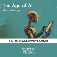 The Age of AI by Henry Kissinger: Key Takeaways, Summary & Analysis
