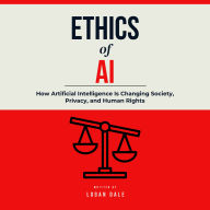 Ethics of AI: How Artificial Intelligence Is Changing Society, Privacy, and Human Rights