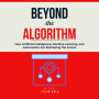 Beyond the Algorithm: How Artificial Intelligence, Machine Learning, and Automation Are Reshaping the Future
