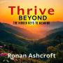 Thrive Beyond: The Hidden Keys to Meaning: Elevate your journey with 'Thrive Beyond'-dynamic audio insights to reveal life's hidden meanings!