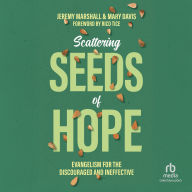 Scattering Seeds of Hope: Evangelism for the Discouraged and Ineffective
