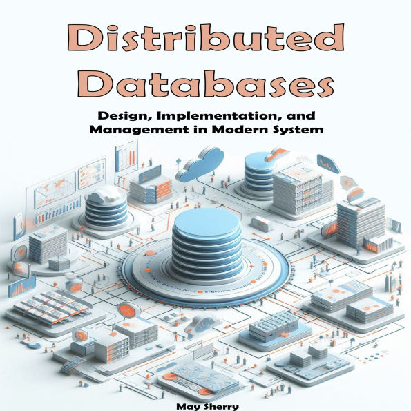 Distributed Databases: Design, Implementation, and Management in Modern System