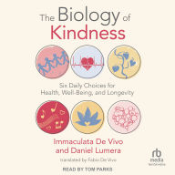 The Biology of Kindness: Six Daily Choices for Health, Well-Being, and Longevity
