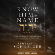 To Know Him by Name: Discover the Power and Promises Revealed in the Hebrew Names and Titles of God