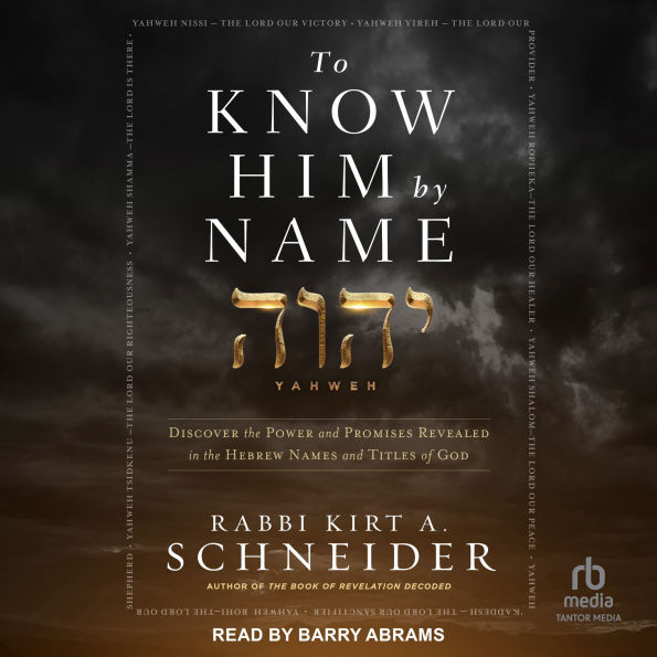 To Know Him by Name: Discover the Power and Promises Revealed in the Hebrew Names and Titles of God