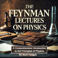 The Feynman Lectures on Physics: A Comprehensive Introduction to the Principles of Physics