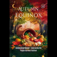Autumn Equinox: Celebrating Mabon - Embracing the Pagan Harvest Festival