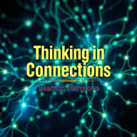 Thinking in Connections: Unlocking Your Potential: Transform your life with powerful audio lessons that help you unlock your potential and think creatively!
