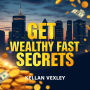 Get Wealthy Fast Secrets: 
