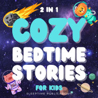 Cozy Bedtime Stories for Kids 2 in 1: A Heartwarming Collection of Soothing Tales to Help Children Sleep Peacefully