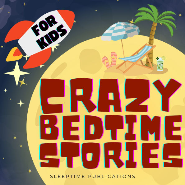 Crazy Bedtime Stories for Kids 2 in 1: A Hilarious and Wacky Collection of Fun Tales for Giggles and Sweet Dreams