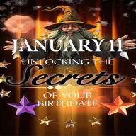 January 11: Unlocking the Secrets of Your Birthdate