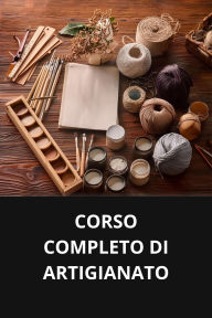 CORSO COMPLETO DI ARTIGIANATO