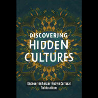 Discovering Hidden Cultures: Uncovering Lesser-Known Cultural Celebrations
