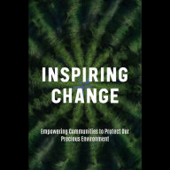 Inspiring Change: Empowering Communities to Protect Our Precious Environment