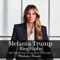 Melania Trump: The Untold Story of America's First Lady