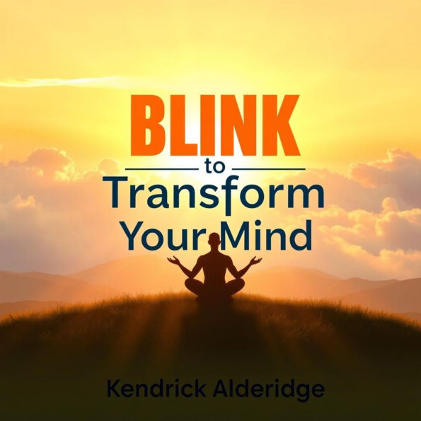 Blink to Transform Your Mind: 
