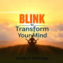 Blink to Transform Your Mind: 